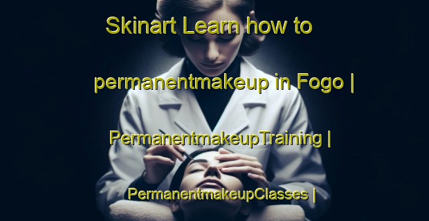 Skinart Learn how to permanentmakeup in Fogo | PermanentmakeupTraining | PermanentmakeupClasses | SkinartTraining-Canada